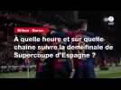 VIDÉO. Bilbao - Barça. À quelle heure et sur quelle chaîne suivre la demi-finale de Supercoupe d'Espagne ?