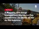 VIDEO. À Mayotte, une barge transportant Marine Le Pen accidentée : la cheffe de file du RN indemne