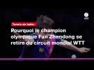 VIDÉO. Tennis de table. Pourquoi le champion olympique Fan Zhendong se retire du circuit mondial WTT