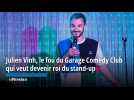 Julien Vinh, le fou du Garage Comedy Club qui veut devenir roi du stand-up