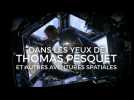 Dans les yeux de Thomas Pesquet