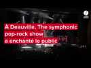 VIDÉO. À Deauville, The Symphonic pop-rock show a enchanté le public du CID