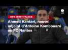 VIDÉO. INFO OUEST-FRANCE. Ahmed Kantari, nouvel adjoint d'Antoine Kombouaré au FC Nantes