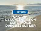 Un camp de concentration sur la plage d'Argelès-sur-Mer