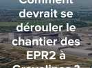 Gravelines : comment devraient se dérouler les travaux des réacteurs EPR2 ?