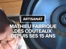 Dans le Lot, Mathieu fabrique des couteaux depuis ses 15 ans