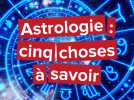 Astrologie: 5 choses à savoir