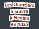 Travaux - Quels sont les chantiers à suivre en 2025 à Nevers ?