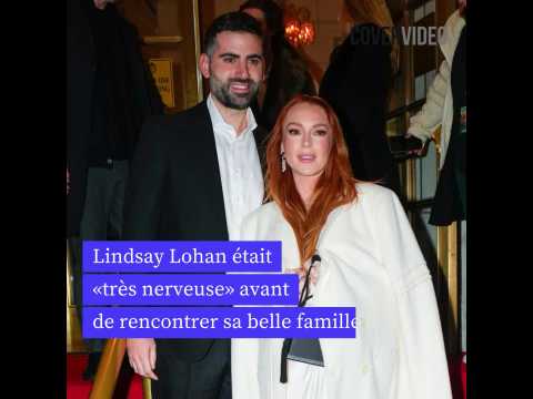 VIDEO : Lindsay Lohan tait trs nerveuse avant de rencontrer sa belle famille