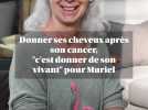 Le don de cheveux de Muriel synonyme d'espoir après un cancer