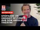 Stéphane De Groodt livre son amour pour le théâtre - Ciné-Télé-Revue