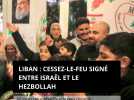 Liban : Cessez-le-feu signé entre Israël et le Hezbollah, 60 jours pour rétablir une paix durable