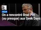 On a rencontré Brad Pitt (ou presque) aux Geek Days à Lille