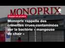 VIDEO. Monoprix rappelle des crevettes crues contaminées par la bactérie « mangeuse de chair 