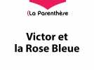 VIDEO. La Parenthèse Victor et la Rose bleue