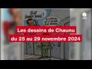 VIDEO. LES DESSINS DE CHAUNU DU 25 AU 29 NOVEMBRE 2024