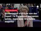 VIDEO. Commission d'Ursula von der Leyen : le Parlement européen valide, mais avec une faible majorité