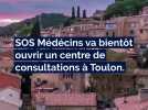 Un centre SOS Médecins bientôt à Toulon ?