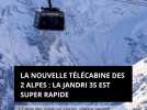 La nouvelle télécabine des 2 Alpes : la Jandri 3S est super rapide : 17 minutes jusqu'au glacier