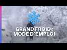 Grand froid : mode d'emploi