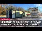 Un camion se couche sur la rocade troyenne, la circulation bloquée