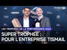 Trophées de la performance : le super trophée pour l'entreprise Tismail