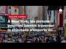 VIDEO. À New York, les piétons pourront bientôt traverser la chaussée n'importe où...