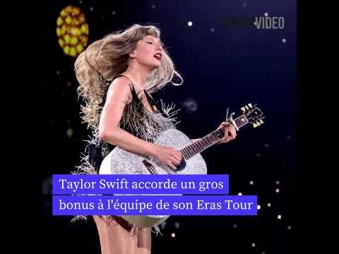 VIDEO : Taylor Swift accorde un trs gros bonus  l'quipe de son Eras Tour