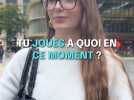 Tu joues à quoi en ce moment ?