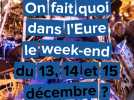 On fait quoi dans l'Eure le week-end du 13, 14 et 15-decembre-2024