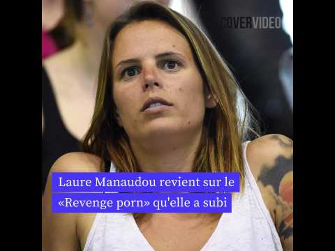 VIDEO : Laure Manaudou revient sur le Revenge porn dont elle a t victime