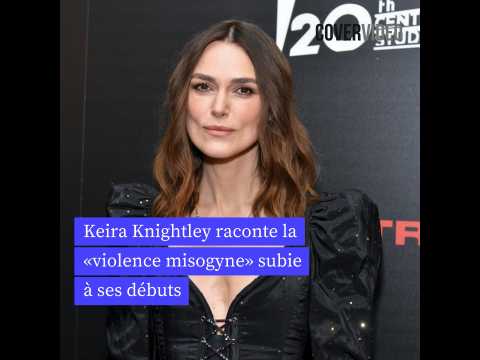 VIDEO : Keira Knightley a subi la violence misogyne  ses dbuts