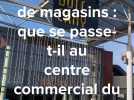 Fermeture de magasins en série : que se passe-t-il au centre commercial Bois-Cany ?