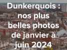 Dunkerquois : nos plus belles photos de janvier à juin 2024