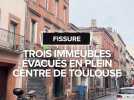 Trois immeubles évacués du centre-ville de Toulouse après l'apparition d'une fissure sur un mur porteur