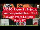 VIDÉO. Ligue 2 : Enjeux, compos probables... Tout savoir avant Lorient - Paris FC