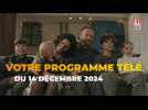 Votre programme télé du samedi 14 décembre 2024