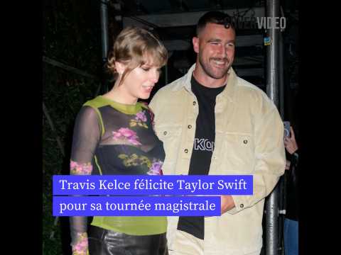 VIDEO : Travis Kelce flicite Taylor Swift pour sa tourne magistrale