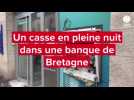 VIDEO. Une violente explosion lors du casse d'une banque en pleine nuit en Bretagne