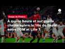 VIDÉO. Coupe de France. À quelle heure et sur quelle chaîne suivre le 16e de finale entre l'OM et Lille ?