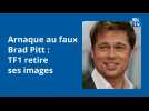 Arnaque au faux Brad Pitt. TF1 retire ses images