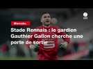 VIDÉO. Mercato. Stade Rennais : le gardien Gauthier Gallon cherche une porte de sortie