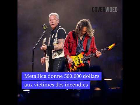 VIDEO : Metallica fait don de 500.000 dollars aux victimes des incendies