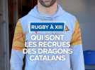 Qui sont les recrues des Dragons Catalans