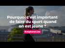 Pourquoi c'est important de faire du sport quand on est jeune ?