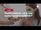 VIDEO. Papillomavirus : et si une seule injection suffisait ?