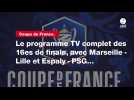 VIDÉO. Coupe de France. Le programme TV complet des 16es de finale, avec Marseille - Lille et Espaly - PSG...