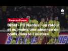 VIDÉO. Coupe de France. Brest - FC Nantes : un retour et au moins une absence de poids dans le Finistère