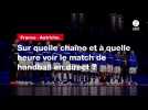 VIDÉO. France - Autriche : sur quelle chaîne et à quelle heure voir le match de handball en direct ? (1)