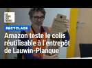 Le colis réutilisable testé à l'entrepôt Amazon Lil1 de Lauwin-Planque